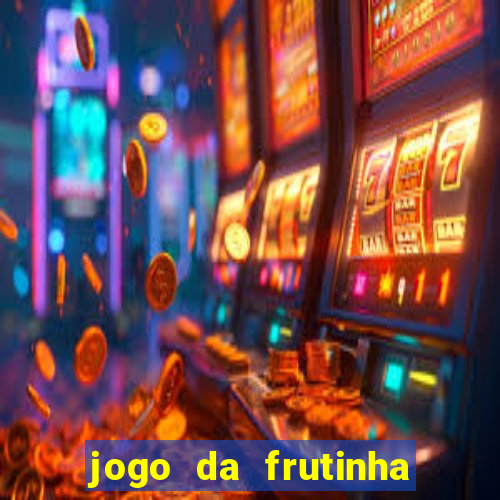 jogo da frutinha para ganhar dinheiro